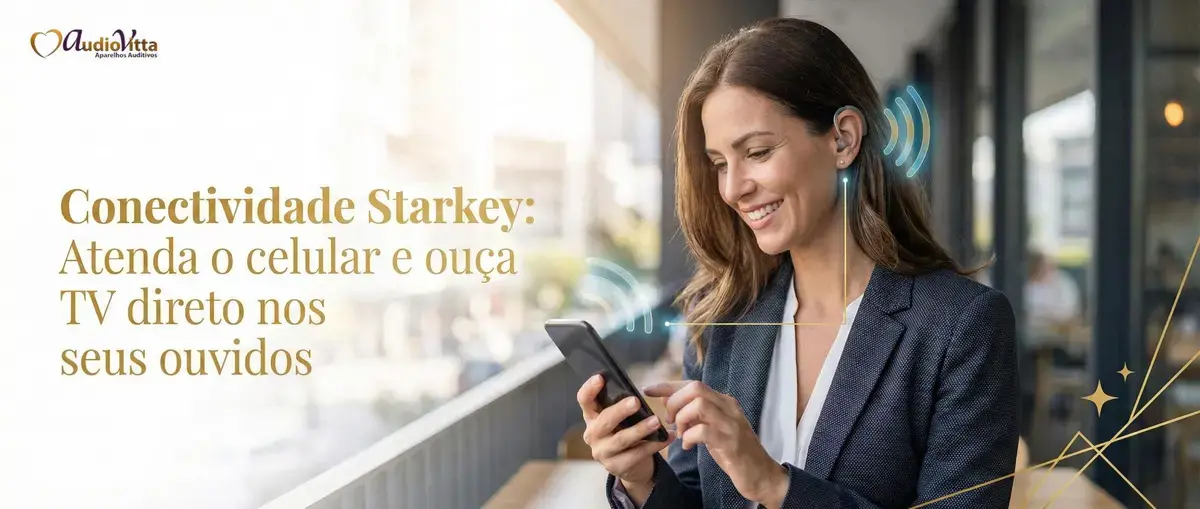 Conectividade Starkey: Atenda o celular e ouça TV direto nos seus ouvidos