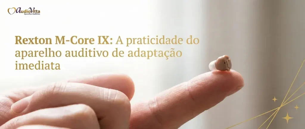 Rexton M-Core IX: A praticidade do aparelho auditivo de adaptação imediata (CIC)