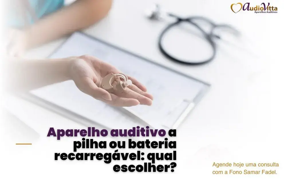 Aparelho auditivo a pilha ou bateria recarregável: qual escolher?