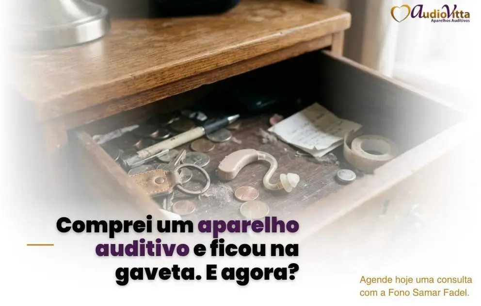 Comprei um aparelho auditivo e ficou na gaveta. E agora?
