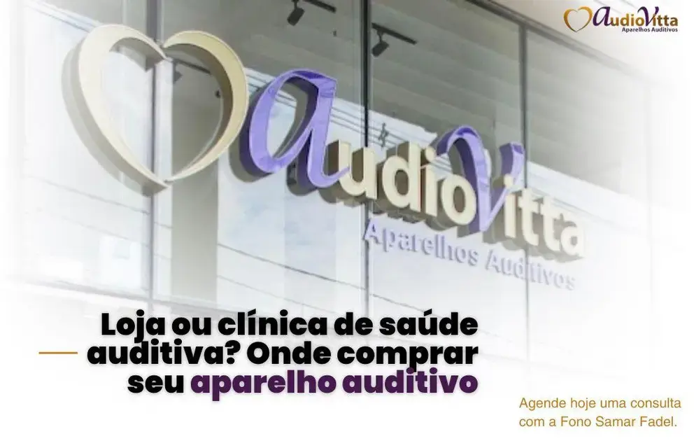 Loja ou clínica de saúde auditiva? Onde comprar seu aparelho auditivo