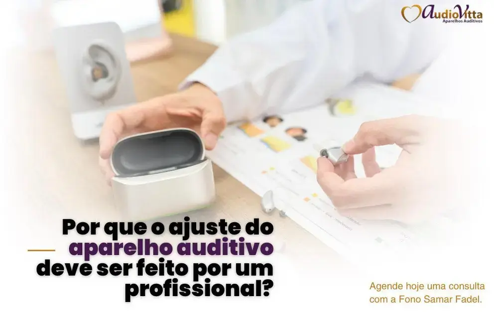 Por que o ajuste do aparelho auditivo deve ser feito por um profissional?
